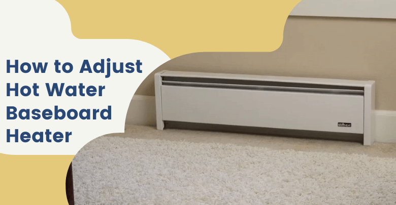 How to Adjust Hot Water Baseboard Heater