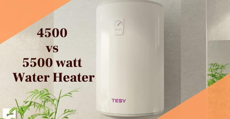 4500 vs 5500 watt Water Heater