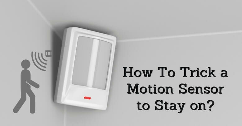 How To Trick a Motion Sensor to Stay on