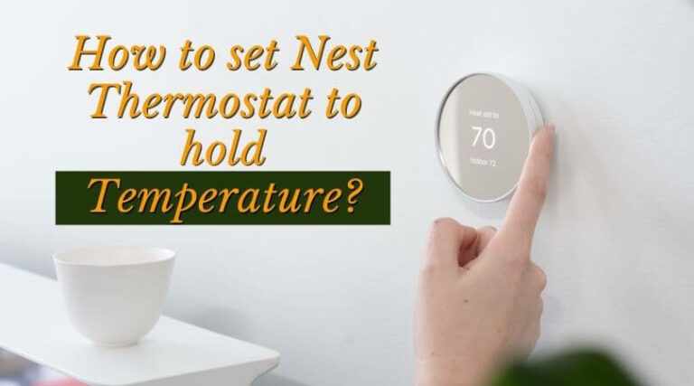 How To Set Nest Thermostat To Hold Temperature – Step-by-step Guide