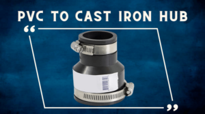 PVC To Cast Iron Hub
